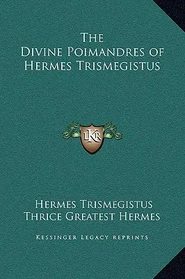 Hermész Triszmegisztosz Isteni Poimandrája - The Divine Poimandres of Hermes Trismegistus