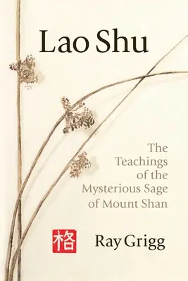 Lao Shu: A Shan-hegy titokzatos bölcsének tanításai - Lao Shu: The Teachings of the Mysterious Sage of Mount Shan