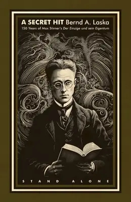 Egy titkos sláger: Max Stirner Der Einzige und sein Eigentum című művének 150 éves története - A Secret Hit: 150 years of Max Stirner's Der Einzige und sein Eigentum