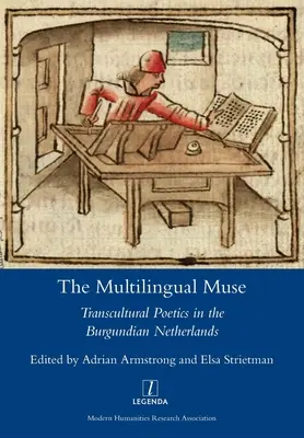 A többnyelvű múzsa: Transzkulturális poétika a burgundiai Hollandiában - The Multilingual Muse: Transcultural Poetics in the Burgundian Netherlands