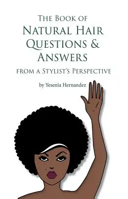 A természetes hajra vonatkozó kérdések és válaszok könyve (stylist szemszögéből) - The Book of Natural Hair Questions & Answers (from a Stylist Perspective)