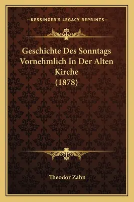 Geschichte Des Sonntags Vornehmlich In Der Alten Kirche (1878)