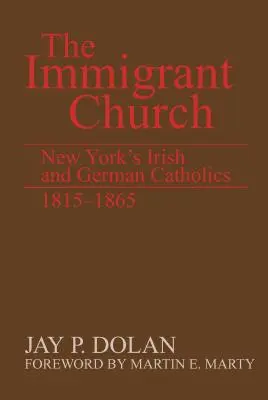 A bevándorló egyház: New York ír és német katolikusai, 1815-1865 - The Immigrant Church: New York's Irish and German Catholics, 1815-1865