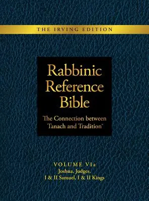 Rabbinikus referencia Biblia: A Tanach és a hagyomány közötti kapcsolat: VIa: Sámuel I. és II. könyve, I. és II. királyok - Rabbinic Reference Bible: The Connection Between Tanach and Tradition: Volume VIa: Joshua, Judges, I & II Samuel, I & II Kings