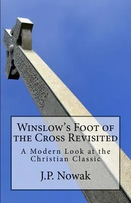 Winslow's Foot of the Cross Revisited: A modern pillantás a keresztény klasszikusra - Winslow's Foot of the Cross Revisited: A Modern Look at the Christian Classic