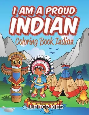 I Am A Proud Indian: Coloring Book Indian