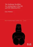 A szardíniai neolitikum: A Kr. e. 6. és 5. évezred régészete - The Sardinian Neolithic: An Archaeology of the 6th and 5th Millennia BCE