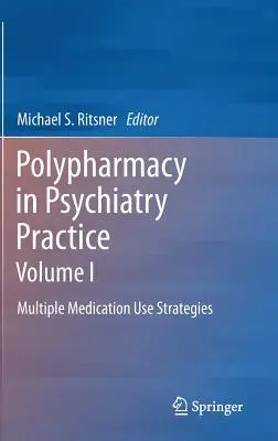 Polifarmácia a pszichiátriai gyakorlatban, I. kötet: A többszörös gyógyszerhasználat stratégiái - Polypharmacy in Psychiatry Practice, Volume I: Multiple Medication Use Strategies