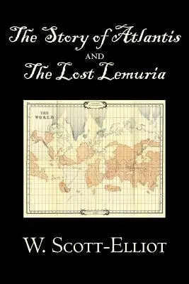 The Story of Atlantis and the Lost Lemuria by W. Scott-Elliot, Body, Mind & Spirit, Ancient Mysteries & Controversial Knowledge (Test, elme és szellem, ősi rejtélyek és vitatott tudás) - The Story of Atlantis and the Lost Lemuria by W. Scott-Elliot, Body, Mind & Spirit, Ancient Mysteries & Controversial Knowledge