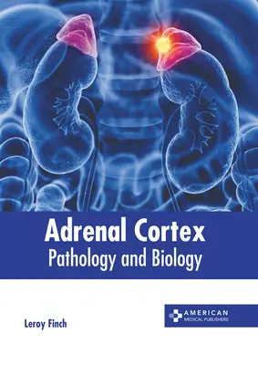 Adrenal Cortex: Patológia és biológia - Adrenal Cortex: Pathology and Biology