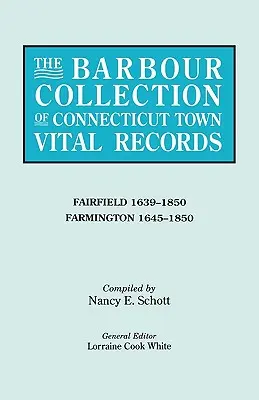 Barbour Collection of Connecticut Town Vital Records. 12. kötet: Fairfield 1639-1850, Farmington 1645-1850 - Barbour Collection of Connecticut Town Vital Records. Volume 12: Fairfield 1639-1850, Farmington 1645-1850