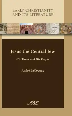 Jézus, a központi zsidó: Az ő kora és népe - Jesus the Central Jew: His Times and His People