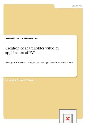 A részvényesi értékteremtés az EVA alkalmazásával: A gazdasági hozzáadott érték fogalmának erősségei és gyengeségei„”” - Creation of shareholder value by application of EVA: Strengths and weaknesses of the concept economic value added