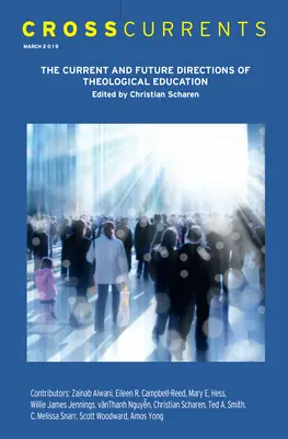 Keresztáramlatok: A teológiai oktatás jelenlegi és jövőbeli irányai: 69. kötet, 1. szám, 2019. március - Crosscurrents: The Current and Future Directions of Theological Education: Volume 69, Number 1, March 2019