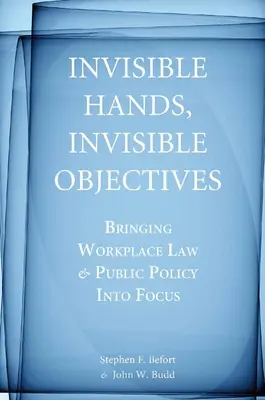 Láthatatlan kezek, láthatatlan célok: A munkahelyi jog és a közpolitika középpontba állítása - Invisible Hands, Invisible Objectives: Bringing Workplace Law and Public Policy Into Focus