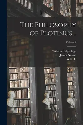 Plótinosz filozófiája ..; 2. kötet - The Philosophy of Plotinus ..; Volume 2