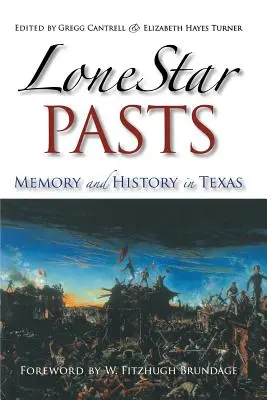 Lone Star Pasts: Emlékezet és történelem Texasban - Lone Star Pasts: Memory and History in Texas