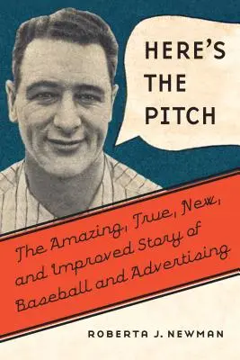 Itt van a Pitch: A baseball és a reklám elképesztő, igaz, új és javított története - Here's the Pitch: The Amazing, True, New, and Improved Story of Baseball and Advertising