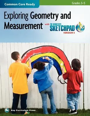 The Geometer's Sketchpad, 3-5. osztály, Exploring Geometry and Measurement (A geométer vázlatfüzete, 3-5. osztály, Geometria és mérés felfedezése) - The Geometer's Sketchpad, Grades 3-5, Exploring Geometry and Measurement