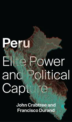 Peru: Elit hatalom és politikai fogságba esés - Peru: Elite Power and Political Capture