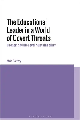 Az oktatási vezető a rejtett fenyegetések világában: A többszintű fenntarthatóság megteremtése - The Educational Leader in a World of Covert Threats: Creating Multi-Level Sustainability