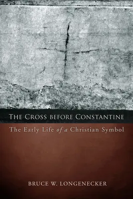 A kereszt Konstantin előtt: Egy keresztény szimbólum korai élete - The Cross before Constantine: The Early Life of a Christian Symbol