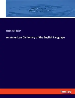 Az angol nyelv amerikai szótára - An American Dictionary of the English Language