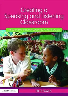 Beszélő és hallgatói osztályterem létrehozása: Beszélgetés a tanulásért a 2. kulcsfokozatban - Creating a Speaking and Listening Classroom: Integrating Talk for Learning at Key Stage 2