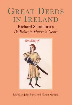 Nagy tettek Írországban: Richard Stanihurst de Rebus in Hibernia Gestis című könyve - Great Deeds in Ireland: Richard Stanihurst's de Rebus in Hibernia Gestis