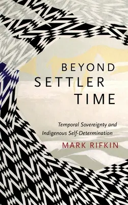 Mimo čas osadníků: časová suverenita a sebeurčení původních obyvatel - Beyond Settler Time: Temporal Sovereignty and Indigenous Self-Determination