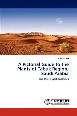 Képes útmutató a szaúd-arábiai Tabuk régió növényeihez - A Pictorial Guide to the Plants of Tabuk Region, Saudi Arabia