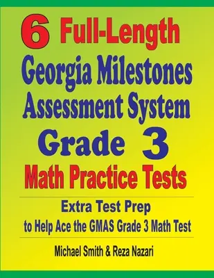 6 teljes hosszúságú Georgia Milestones Assessment System 3. osztályos matematikai gyakorló teszt: Extra tesztfelkészítés a 3. osztályos GMAS matematika teszthez - 6 Full-Length Georgia Milestones Assessment System Grade 3 Math Practice Tests: Extra Test Prep to Help Ace the GMAS Grade 3 Math Test