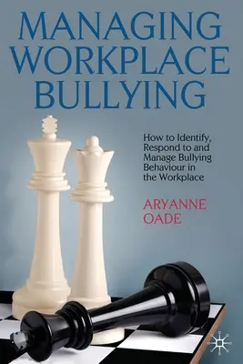 A munkahelyi zaklatás kezelése: Hogyan ismerjük fel, hogyan reagáljunk és kezeljük a munkahelyi zaklató magatartást? - Managing Workplace Bullying: How to Identify, Respond to and Manage Bullying Behaviour in the Workplace