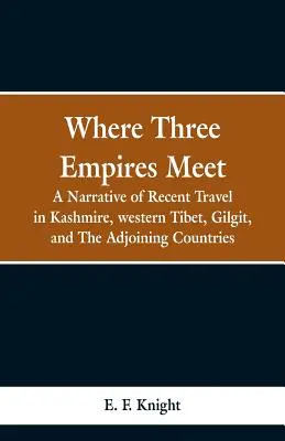 Ahol három birodalom találkozik: elbeszélés a legutóbbi utazásokról Kasmírban, Nyugat-Tibetben, Gilgitben és a szomszédos országokban - Where Three Empires Meet: A Narrative of Recent Travel in Kashmire, western Tibet, Gilgit, and The Adjoining Countries