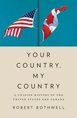 A te hazád, az én hazám: Az Egyesült Államok és Kanada egységes története - Your Country, My Country: A Unified History of the United States and Canada