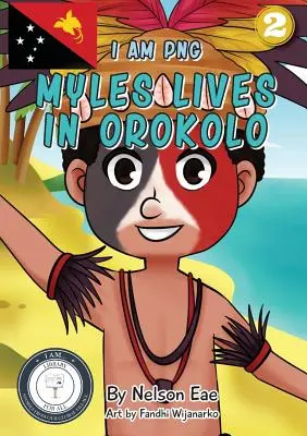 Myles Orokoloban él: I Am PNG - Myles Lives In Orokolo: I Am PNG