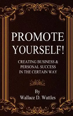 Promote Yourself!: Üzleti és személyes sikerek megteremtése a biztos úton - Promote Yourself!: Creating Business & Personal Succees in The Certain Way