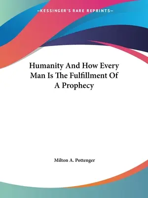 Az emberiség és az, hogy minden ember egy prófécia beteljesülése - Humanity And How Every Man Is The Fulfillment Of A Prophecy