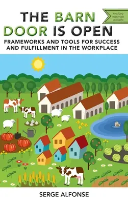 Nyitva van a pajtaajtó: Keretek és eszközök a sikerhez és a kiteljesedéshez a munkahelyen - Barn Door is Open: Frameworks and Tools for Success and Fulfillment in the Workplace