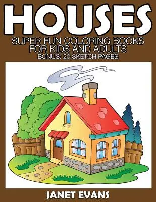 Houses (Házak): Szuper szórakoztató színezőkönyvek gyerekeknek és felnőtteknek (Bónusz: 20 vázlatoldal) - Houses: Super Fun Coloring Books for Kids and Adults (Bonus: 20 Sketch Pages)