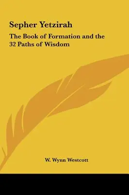 Sepher Yetzirah: A formálás könyve és a bölcsesség 32 útja - Sepher Yetzirah: The Book of Formation and the 32 Paths of Wisdom