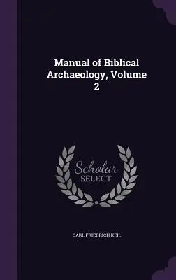 A bibliai régészet kézikönyve, 2. kötet - Manual of Biblical Archaeology, Volume 2