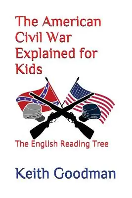 Az amerikai polgárháború magyarázata gyerekeknek: Az angol olvasófa - The American Civil War Explained for Kids: The English Reading Tree