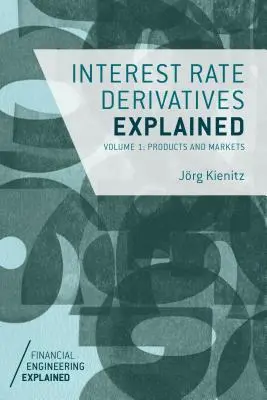 A kamatláb-származékok magyarázata, 1. kötet: Termékek és piacok - Interest Rate Derivatives Explained, Volume 1: Products and Markets