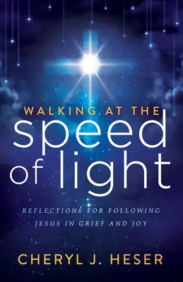 Séta a fény sebességével: Elmélkedések Jézus követéséről a gyászban és az örömben - Walking at the Speed of Light: Reflections for Following Jesus in Grief and Joy