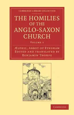 Az angolszász egyház homíliái: Az első rész, amely tartalmazza Aelfric Sermones Catholici-ját vagy homíliáit az eredeti angolszász nyelven, és egy - The Homilies of the Anglo-Saxon Church: The First Part Containing the Sermones Catholici, or Homilies of Aelfric in the Original Anglo-Saxon, with an