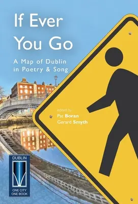 Ha valaha is elmész: Dublin térképe versben és dalban - If Ever You Go: A Map of Dublin in Poetry and Song