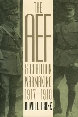 Az AEF és a koalíciós hadviselés, 1917-1918 - The AEF and Coalition Warmaking, 1917-1918