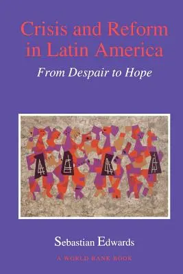 Válság és reform Latin-Amerikában: A kétségbeeséstől a reményig - Crisis and Reform in Latin America: From Despair to Hope