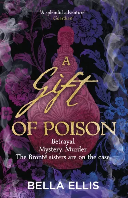 A méreg ajándéka - Árulás. Rejtély. Gyilkosság. A Bronte nővérek nyomoznak az ügyben . . . . - Gift of Poison - Betrayal. Mystery. Murder. The Bronte sisters are on the case . . .